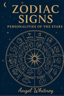 Zodiac Signs: Personalities of the Stars: The Astrology Book of Traits, Compatibility, and Self-Understanding