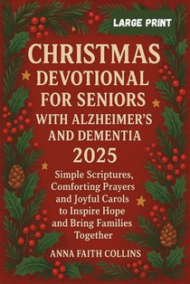 Christmas Devotional for Seniors with Alzheimer's and Dementia 2025: Simple Scriptures, Comforting Prayers, and Joyful Carols to Inspire Hope and Brin