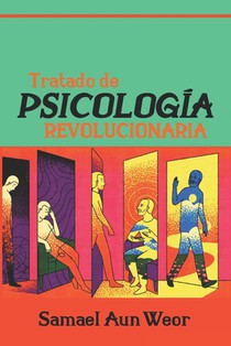 Aun Weor, S: Tratado de Psicología Revolucionaria