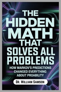 The Hidden Math That Solves All Problems: How Markov's Predictions Changed Everything About Probability