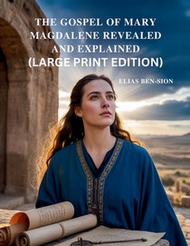 The Gospel of Mary Magdalene Revealed and Explained: Unlocking Hidden Teachings, Feminine Spiritual Power, and Transformative Guidance from Early Chri