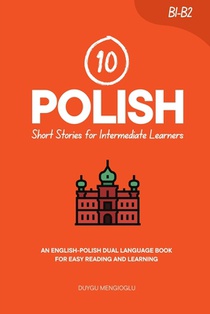 10 Polish Short Stories for Intermediate Learners: An English-Polish Dual-Language Book for Easy Reading and Learning