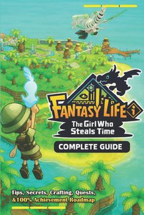 Fantasy Life i: The Girl Who Steals Time Complete Guide: Walkthrough, Tips, Secrets, Crafting, Quests, and 100% Achievement Roadmap