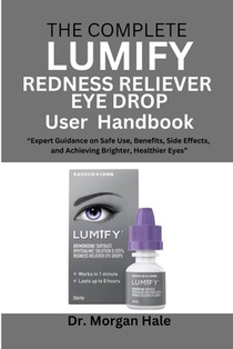 The Complete LUMIFY Redness Reliever Eye Drop User Handbook: 