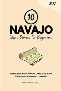 10 Navajo Short Stories for Beginners: An English-Navajo Dual-Language Book for Easy Reading and Learning
