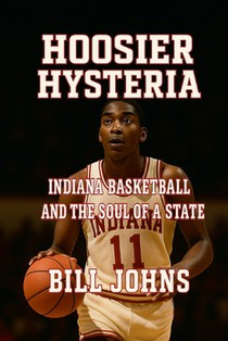 Hoosier Hysteria: Indiana Basketball and the Soul of a State