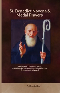 St. Benedict Novena & Medal Prayers: Protection, Guidance, Peace Complete 9-Day Devotional with Blessing Prayers for the Medal