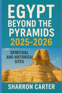 Egypt Beyond the Pyramids 2025-2026: Spiritual and Historical Sites