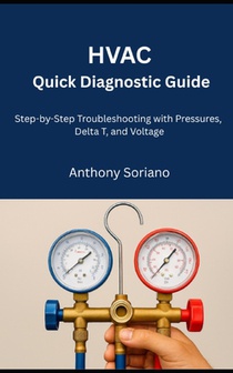 HVAC Quick Diagnostic Guide: Step by Step troubleshooting with pressure, Delta, and Voltage