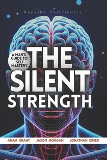 The Silent Strength: A Man's Guide to Self-Mastery, the Little Book of Self-Care for men, an Easy & Proven Way to Build Good Habits & Break Bad Ones.