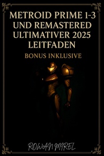 Metroid Prime 1-3 und Remastered Ultimativer 2025 Guide: Komplette Walkthroughs, Boss-Strategien, Gegenstandsstandorte und 100 % Abschluss für alle Sp