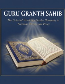 Guru Granth Sahib: The Celestial Word that Guides Humanity to Freedom, Mercy, and Peace