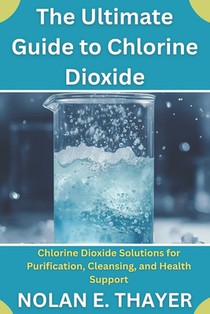 Thayer, N: Ultimate Guide to Chlorine Dioxide