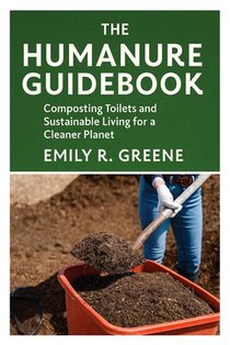 The Humanure Guidebook: Composting Toilets and Sustainable Living for a Cleaner Planet