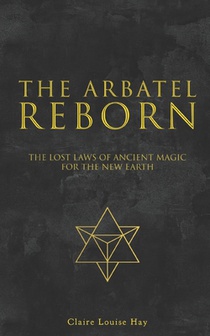 The Arbatel Reborn: The Lost Laws of Ancient Magic for the New Earth