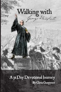 Walking with George Whitefield: A 31 Day Devotional Journey
