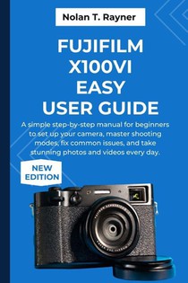Rayner, N: Fujifilm X100VI Easy User Guide