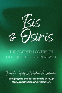 Goddess Wisdom Transformation, N: Isis & Osiris - The Sacred
