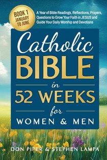 Catholic Bible in 52 Weeks for Women & Men: Book 1 January to June A Year of Bible Readings, Reflections, Prayers, Questions to Grow Your Faith in JES
