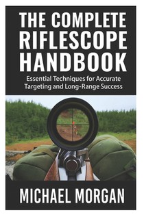 Morgan, M: Complete Riflescope Handbook