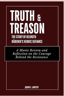 Truth & Treason: The Story of Helmuth Hübener's Heroic Defiance: A Movie Review and Reflection on the Courage Behind the Resistance