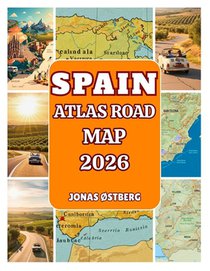 Spain Atlas Road Map 2026: Detailed Road Atlas with City Insets, Scenic Driving Routes, Day-Trip Itineraries & Insider Tips for Madrid, Barcelona, Sev