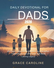 Caroline, G: DAILY DEVOTIONAL FOR DADS 2026