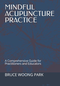 Mindful Acupuncture Practice: A Comprehensive Guide for Practitioners and Educators