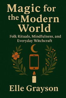 Magic for the Modern World: Folk Rituals, Mindfulness, and Everyday Witchcraft voorzijde