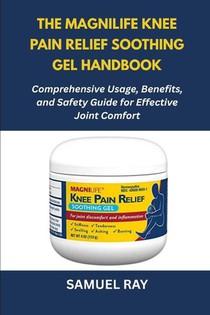 Ray, S: MagniLife Knee Pain Relief Soothing Gel Handbook