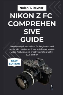 Rayner, N: Nikon Z fc Comprehensive Guide