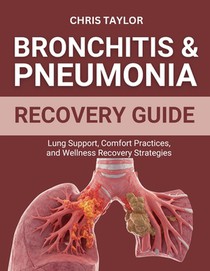 Bronchitis & Pneumonia Recovery Guide: Lung Support, Comfort Practices, and Wellness Recovery Strategies