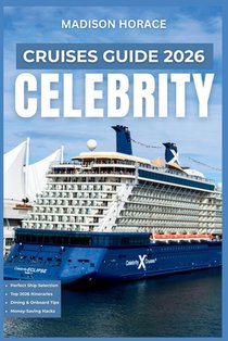 Celebrity Cruises Guide 2026: Independent Planning Manual for Ship Selection, Booking Strategies, Onboard Activities, Dining Options, and Port Excursi
