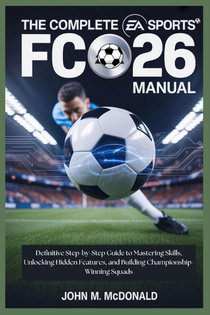 Mcdonald, J: COMPLETE EA SPORTS FC 26 MANUAL