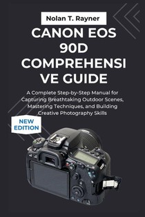 Rayner, N: Canon EOS 90D Comprehensive Guide