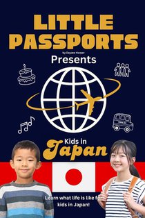 Kids in Japan: Fun Facts About Japan's Culture, Food, Holidays, and Daily Life for Children Ages 6-10