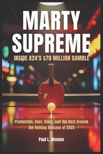 Marty Supreme: Inside A24's $70 Million Gamble: Production, Cast, Story, and the Buzz Around the Holiday Release of 2025