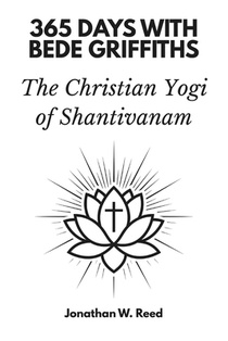 365 Days with Bede Griffiths: The Christian Yogi of Shantivanam