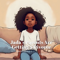 Jada's Parents Are Getting a Divorce: A Gentle Picture Book Helping Kids Cope With Divorce and Family Changes