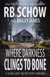 Where Darkness Clings to Bone: A Sadie Gray FBI Mystery Series
