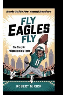 Fly Eagles Fly: The Story Of Philadelphia's Team (Book Guide For Young Readers)