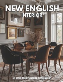 New English Interiors: Classic Tradition with Modern Ease
