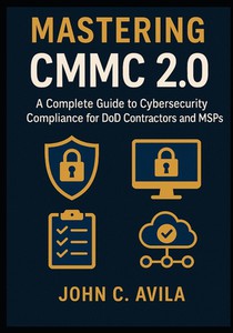 Mastering CMMC 2.0: A Complete Guide to Cybersecurity Compliance for DoD Contractors and MSPs