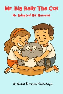 Mr. Big Belly the Cat: The Cat Who Chose His Humans