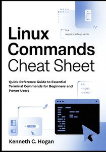 Linux Commands Cheat Sheet: Quick Reference Guide to Essential Terminal Commands for Beginners and Power Users