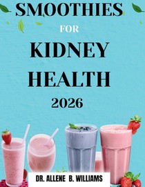 Smoothies for Kidney Health 2026: Blending Your Way to Better Health