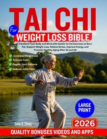 Tai CHI for Weight Loss Bible: Transform Your Body and Mind with Gentle Tai Chi Exercises to Burn Fat, Support Weight Loss, Relieve Stress, Improve En