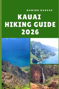 Kauai Hiking Guide 2026: Exploring the Garden Isle's Wild Trails, Hidden Valleys, and Coastal Wonders