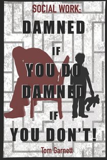 Social Work: Damned If You Do. Damned If You Don't