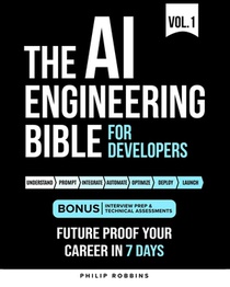 The AI Engineering Bible for Developers: Essential Programming Languages, Machine Learning, LLMs, Prompts & Agentic AI. Future Proof Your Career In th